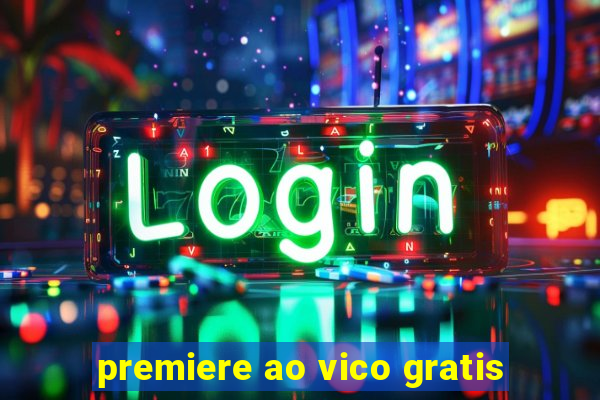 premiere ao vico gratis